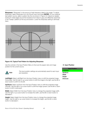 Page 57Operation
Runco VX-2cx/VX-2dcx Owner’s Operating Manual 45 
PREL
IMINARY
Sharpness: “Sharpness” is the amount of high-frequency detail in the image. To adjust 
sharpness, select Sharpness from the Picture menu and press ENTER. On your external 
test pattern source, select a pattern like the one shown in 
Figure 4-6. Adjust as needed, 
looking for white edges around the transitions from black to gray and differently-sized lines 
in the “sweep” patterns at the top and bottom. Lower the sharpness setting to...