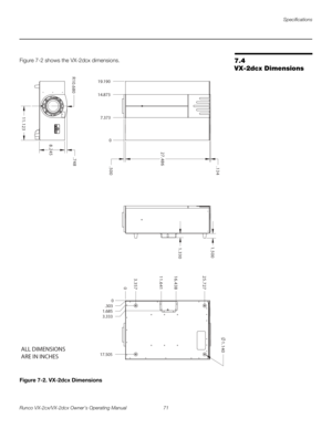 Page 83Specifications
Runco VX-2cx/VX-2dcx Owner’s Operating Manual 71 
PREL
IMINARY
7.4 
VX-2dcx Dimensions
Figure 7-2 shows the VX-2dcx dimensions. 
Figure 7-2. VX-2dcx Dimensions
0 7.373 14.873 19.190
0
1.685
17.505
ALL DIMENSIONS
ARE IN INCHES
0 7 5 3 . 37 2
7 . 5 2
1 4 6 . 1 18 3 4 . 6 1
.303
3.333
0 0 5 . 6 8 4 . 7 24 3 1 .
8 4 7 .
5 4 2 .
8
3 2 1 . 1 1 0
8 6 . 0 1 R0 4 1 . 1
0 0 5
. 1
0 3 3
. 1 