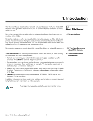 Page 13Runco VX-2ix Owner’s Operating Manual 1 
1.1 
About This Manual
This Owner’s Manual describes how to install, set up and operate the Runco VX-2ix DLP 
Projector. Throughout this manual, the Runco VX-2ix DLP Projector is referred to simply 
as the “VX-2ix.” 
Target AudienceRunco has prepared this manual to help home theater installers and end users get the 
most out of the VX-2ix. 
Runco has made every effort to ensure that this manual is accurate as of the date it was 
printed. However, because of...