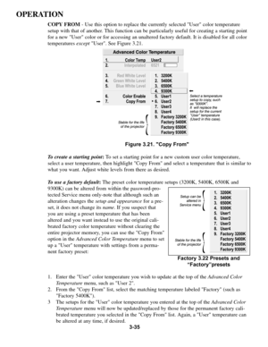 Page 693-35
OPERATION
COPY FROM - Use this option to replace the currently selected User color temperature
setup with that of another. This function can be particularly useful for creating a starting point
for a new User color or for accessing an unaltered factory default. It is disabled for all color
temperatures exceptUser. See Figure 3.21.
Figure 3.21. Copy From 
To create a starting point:To set a starting point for a new custom user color temperature,
select a user temperature, then highlight Copy From and...