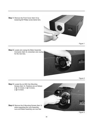 Page 3230
Step 1:Remove the Front Cover (Item 5) by 
loosening #2 Phillips screw below lens.
Step 2:Locate and unplug the Motor Assembly 
Connector (Item 4); remember wire routing   
for the new lens.
Step 3:Locate the six 9/64 Hex Mounting 
Screws (Item 3). Positions are as follows: 
2 @ 12 oclock, 2 @ 9 oclock, 
2 @ 6 oclock.
Step 4:Remove the 6 Mounting Screws (Item 3) 
while supporting the Lens Assembly; 
Lens and Motor Assembly are now free.
Figure 3
Figure 2
Figure 1 