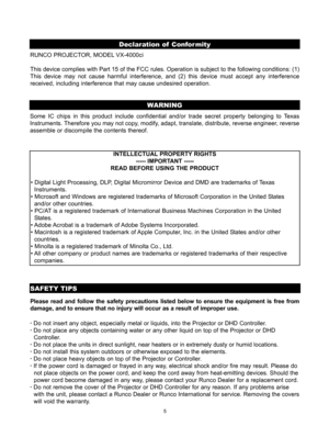 Page 75
Declaration of Conformity
SAFETY TIPS
Please read and follow the safety precautions listed below to ensure the equipment is free from
damage, and to ensure that no injury will occur as a result of improper use.
· Do not insert any object, especially metal or liquids, into the Projector or DHD Controller.
· Do not place any objects containing water or any other liquid on top of the Projector or DHD    
Controller.
· Do not place the units in direct sunlight, near heaters or in extremely dusty or humid...