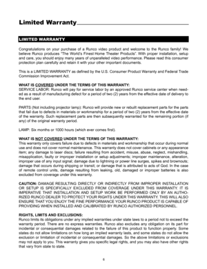 Page 86
LIMITED WARRANTY
Congratulations on your purchase of a Runco video product and welcome to the Runco family! We
believe Runco produces “The World’s Finest Home Theater Products”. With proper installation, setup
and care, you should enjoy many years of unparalleled video performance. Please read this consumer
protection plan carefully and retain it with your other important documents. 
This is a LIMITED WARRANTY as defined by the U.S. Consumer Product Warranty and Federal Trade
Commission Improvement...