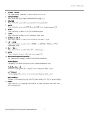 Page 29Controls and Functions
Runco VX-4000d/VX-5000d Owner’s Operating Manual 17 
PREL
IMINARY
4.POWER ON/OFF 
Use these buttons to turn the VX-4000d/VX-5000d on or off. 
5.ASPECT RATIO 
Press this button to go to the aspect ratio menu page (3/7).
6.SOURCE  
Press this button to go to the source selection menu page (2/7).
7.MENU 
Press this button to go to the DHD Controller OSD menu navigation page (4/7).
8.VIDEO  
Press this button to switch to the Composite Video input. 
9.COMP. 
Press this button to switch...