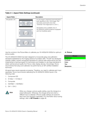Page 55Operation
Runco VX-4000d/VX-5000d Owner’s Operating Manual 43 
PREL
IMINARY
Picture Use the controls in the Picture Menu to calibrate your VX-4000d/VX-5000d for optimum 
picture quality.
The VX-4000d/VX-5000d has been designed to incorporate setup and calibration 
standards established by the Imaging Science Foundation (ISF). The ISF has developed 
carefully crafted, industry-recognized standards for optimal video performance and has 
implemented a training program for technicians and installers to use...