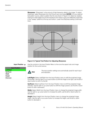 Page 82Operation
70 Runco VX-44d/-55d Owner’s Operating Manual
PREL
IMINARY
Sharpness: “Sharpness” is the amount of high-frequency detail in the image. To adjust 
sharpness, select Sharpness from the Picture menu and press ENTER. On your external 
test pattern source, select a pattern like the one shown in 
Figure 4-5. Adjust as needed, 
looking for white edges around the transitions from black to gray and differently-sized lines 
in the “sweep” patterns at the top and bottom. Lower the sharpness setting to...