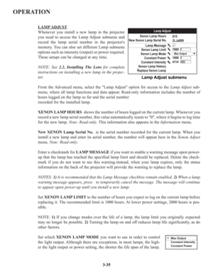 Page 61OPERATION
LAMPADJUST
Whenever you install a new lamp in the projector
you need to access the Lamp Adjust submenu and
record the lamp serial number in the projectors
memory. You can also set different Lamp submenu
options such as intensity (output) or power required.
These setups can be changed at any time. 
NOTE: See 2.2, Installing The Lensfor complete
instructions on installing a new lamp in the projec-
tor.
From the Advanced menu, select the Lamp Adjust option for access to the Lamp Adjustsub-
menu,...