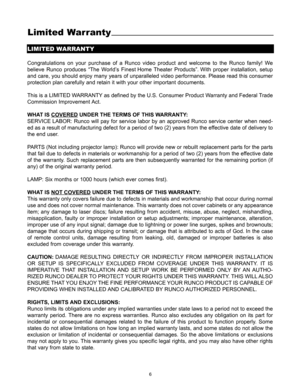 Page 86
LIMITED WARRANTY
Congratulations on your purchase of a Runco video product and welcome to the Runco family! We
believe Runco produces “The World’s Finest Home Theater Products”. With proper installation, setup
and care, you should enjoy many years of unparalleled video performance. Please read this consumer
protection plan carefully and retain it with your other important documents. 
This is a LIMITED WARRANTY as defined by the U.S. Consumer Product Warranty and Federal Trade
Commission Improvement...