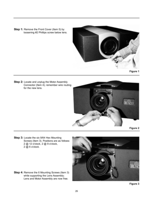 Page 3129
Step 1:Remove the Front Cover (Item 5) by 
loosening #2 Phillips screw below lens.
Step 2:Locate and unplug the Motor Assembly 
Connector (Item 4); remember wire routing   
for the new lens.
Step 3:Locate the six 9/64 Hex Mounting 
Screws (Item 3). Positions are as follows: 
2 @ 12 oclock, 2 @ 9 oclock, 
2 @ 6 oclock.
Step 4:Remove the 6 Mounting Screws (Item 3) 
while supporting the Lens Assembly; 
Lens and Motor Assembly are now free.
Figure 3
Figure 2
Figure 1 