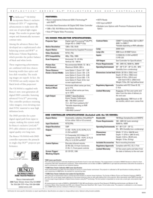 Page 2
Call factory for more specific information on export specifications. Specifications are subject to change without notice. Optional ceiling bracket available.
R E F L E C T I O N™  S E R I E S   D L P™  P R O J E C T O R S   A N D   D H D™  C O N T R O L L E R S
VX-5000D PROJECTOR SPECIFICATIONS :
Projector Type:   Digital Light Processing™ (DLP™),  Single HD-2+ DMD™ Chip
Native Resolution:  1280 x 720, (16:9)
Aspect Ratios:  Determined by Supplied Processor
Video Standards:  NTSC, PAL
DTV Compatibility:...