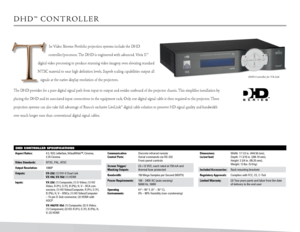 Page 5
DHD Controller SpeCifiCationS
D H D ™   C OnT R O L L E R
he Video Xtreme Portfolio projection systems include the DHD  
controller/processor. The DHD is engineered with advanced, Vivix II™ 
 digital video processing to produce stunning video imagery, even elevating standard 
nTSC material to near high definition levels. Superb scaling capabilities output all 
signals at the native display resolution of the projectors.
The DHD provides for a pure digital signal path from input to output and resides...