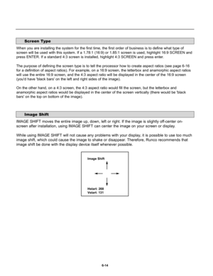 Page 106When you are installing the system for the first time, the first order of business is to define what type of
screen will be used with this system. If a 1.78:1 (16:9) or 1.85:1 screen is used, highlight 16:9 SCREEN and
press ENTER. If a standard 4:3 screen is installed, highlight 4:3 SCREEN and press enter.
The purpose of defining the screen type is to tell the processor how to create aspect ratios (see page 6-16
for a definition of aspect ratios). For example, on a 16:9 screen, the letterbox and...