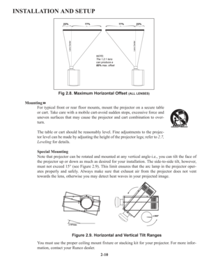 Page 162-10
INSTALLATION AND SETUP
Mounting
For typical front or rear floor mounts, mount the projector on a secure table
or cart. Take care with a mobile cart-avoid sudden stops, excessive force and
uneven surfaces that may cause the projector and cart combination to over-
turn.
The table or cart should be reasonably level. Fine adjustments to the projec-
tor level can be made by adjusting the height of the projector legs; refer to 2.7,
Levelingfor details.
Special Mounting
Note that projector can be rotated...