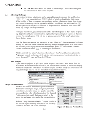 Page 533-19
OPERATION
z NEXT CHANNEL: Select this option to see or change Channel Edit settings for 
the next channel in the Channel Setuplist.
3.6 Adjusting the Image
Most options for image adjustments can be accessed through two menus: Size and Position
(                   ) and Image Settings(              ), both of which are listed in the Mainmenu.
While in either of these two menus, you can change settings affecting the image from the cur-
rent channel by working with the appropriate slidebars, checkboxes...