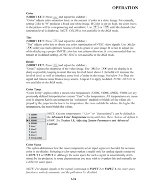 Page 583-24
OPERATION
Color
(SHORT CUT: Press         and adjust the slidebar.)
“Color” adjusts color saturation level, or the amount of color in a video image. For example,
setting Color to “0” produces a black and white image. If Color is set too high, the color levels
in the picture will be over-powering and unrealistic. Use          or          until the desired color
saturation level is displayed. NOTE: COLOR is not available in the RGB mode.
Tint
(SHORT CUT: Press         and adjust the slidebar.)
“Tint”...