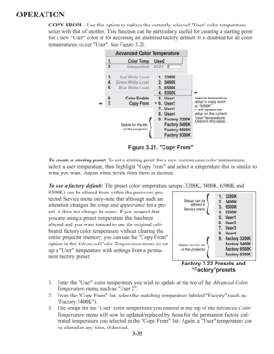 Page 693-35
OPERATION
COPY FROM - Use this option to replace the currently selected User color temperature
setup with that of another. This function can be particularly useful for creating a starting point
for a new User color or for accessing an unaltered factory default. It is disabled for all color
temperatures exceptUser. See Figure 3.21.
Figure 3.21. Copy From 
To create a starting point:To set a starting point for a new custom user color temperature,
select a user temperature, then highlight Copy From and...