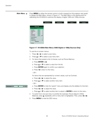 Page 78Operation
66 Runco VX-6000d Owner’s Operating Manual
PREL
IMINARY
Main MenuPress MENU on either the remote control or built-in keypad (on the projector rear panel) 
to display the Main Menu, shown in 
Figure 4-7. The Main Menu is the starting point for 
calibrating the VX-6000d to optimize the display of digital 1080i and 1080p sources. 
Figure 4-7. VX-6000d Main Menu (1080i Digital or 1080p Sources Only)
To use the on-screen menus:
1. Press  or  to select a sub-menu.
2. Press  or  to select a sub-menu...