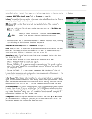 Page 83Operation
Runco VX-6000d Owner’s Operating Manual 71 
PREL
IMINARY
OptionsSelect Options from the Main Menu to perform the following projector configuration tasks.
Overscan (480i/480p signals only): Refer to Overscan on page 58.
Default: To reset the Overscan setting to its default value, select Default from the Options 
menu, then select Yes to confirm the reset. 
LED: Select LED from the Options menu to change the behavior of the projector’s 
indicator LEDs. 
 When set to ON, the LEDs indicate...