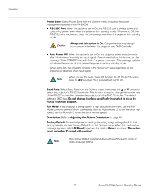 Page 84Operation
72 Runco VX-6000d Owner’s Operating Manual
PREL
IMINARY
Power Save: Select Power Save from the Options menu to access the power 
management features of the VX-6000d.
 RS-232C Port: When this option is set to On, the RS-232 port is always active and 
consuming power, even when the projector is in standby mode. When set to Off, the 
RS-232 port is inactive and does not consume power when the projector is in standby 
mode. 
 
Auto Power Off: When this option is set to On, the projector enters...