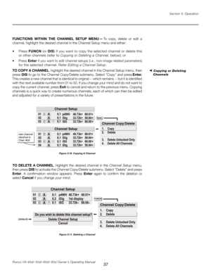 Page 45
37Runco VX-40d/-50d/-60d/-80d Owner’s Operating ManualSection 3: Operation

FUNCTIONS  WITHIN  THE  CHANNEL  SETUP  MENU — To  copy,  delete  or  edit  a 
channel, highlight the desired channel in the Channel Setup menu and either:
•   Press 
FUNCN (or DIS) if you want to copy the selected channel or delete this 
or other channels (refer to  Copying or Deleting a Channel,  below); or
•   Press Enter if you want to edit channel setups (i.e., non-image related parameters) 
for the selected channel. Refer...