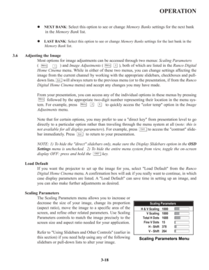 Page 44OPERATION
z NEXT BANK: Select this option to see or change Memory Banks settings for the next bank 
in the Memory Banklist.
z LAST BANK: Select this option to see or change Memory Bankssettings for the last bank in the 
Memory Banklist.
3.6 Adjusting the Image
Most options for image adjustments can be accessed through two menus: Scaling Parameters
(                   ) and Image Adjustments(              ), both of which are listed in the Runco Digital
Home Cinemamenu. While in either of these two menus,...