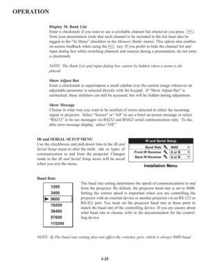 Page 51OPERATION
Display M. Bank List
Enter a checkmark if you want to see a scrollable channel list whenever you press          
from your presentation (note that each channel to be included in the list must also be 
tagged in the “In Menu” checkbox in the Memory Banksmenu). This option also enables 
on-screen feedback when using the         key. If you prefer to hide the channel list and 
input dialog box while switching channels and sources during a presentation, do not enter 
a checkmark.
NOTE: The Bank...