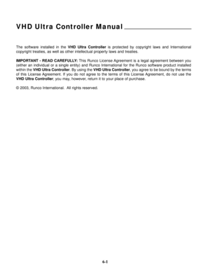 Page 78The software installed in the VHD Ultra Controlleris protected by copyright laws and International
copyright treaties, as well as other intellectual property laws and treaties.  
IMPORTANT - READ CAREFULLY:This Runco License Agreement is a legal agreement between you
(either an individual or a single entity) and Runco International for the Runco software product installed
within the VHD Ultra Controller. By using the VHD Ultra Controller, you agree to be bound by the terms
of this License Agreement. If...