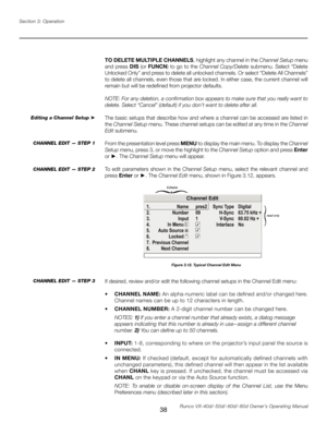 Page 46
38Runco VX-40d/-50d/-60d/-80d Owner’s Operating Manual
Section 3: Operation

TO DELETE MULTIPLE CHANNELS, highlight any channel in the 
Channel Setup menu 
and  press 
DIS  (or FUNCN)  to  go  to  the  Channel  Copy/Delete  submenu.  Select  “Delete 
Unlocked Only” and press to delete all unlocked channels. Or select “Delete All Channels” 
to delete all channels, even those that are locked. In either case, the current channel will 
remain but will be redefined from projector defaults.
NOTE: For any...