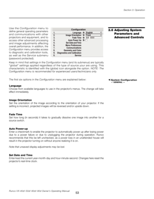 Page 61
53Runco VX-40d/-50d/-60d/-80d Owner’s Operating ManualSection 3: Operation

Use  the 
Configuration   menu  to 
define general operating parameters 
and communications with other 
projectors and equipment, and to 
access other advanced processing 
and image adjustments affecting 
overall performance. In addition, the 
Configuration menu provides access 
to diagnostic and calibration tools, 
as well as the  Ser vice submenu 
(password protected).
Keep in mind that settings in the  Configuration menu (and...