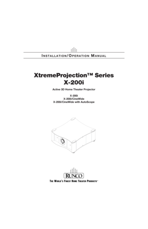 Page 1XtremeProjection™ Series
X-200i
Active 3D Home Theater Projector
X-200i
X-200i/CineWide
X-200i/CineWide with AutoScope
INSTALLATION/OPERATION MANUAL 