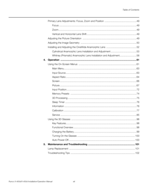 Page 13Table of Contents
Runco X-400d/X-450d Installation/Operation Manual xiii 
PREL
IMINARY
Primary Lens Adjustments: Focus, Zoom and Position  ............................................... 49
Focus ................................................................................................................... 49
Zoom .................................................................................................................... 49
Vertical and Horizontal Lens Shift...