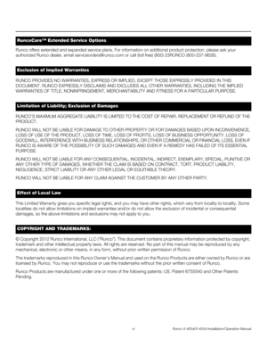 Page 6vi Runco X-400d/X-450d Installation/Operation Manual
PREL
IMINARY
Runco offers extended and expanded service plans. For information on additional product protection, please ask your 
authorized Runco dealer, email serviceorders@runco.com or call (toll free) (800) 23RUNCO (800-237-8626). 
RUNCO PROVIDES NO WARRANTIES, EXPRESS OR IMPLIED, EXCEPT THOSE EXPRESSLY PROVIDED IN THIS 
DOCUMENT. RUNCO EXPRESSLY DISCLAIMS AND EXCLUDES ALL OTHER WARRANTIES, INCLUDING THE IMPLIED 
WARRANTIES OF TITLE,...