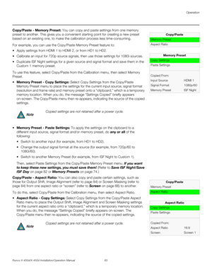 Page 99Operation
Runco X-400d/X-450d Installation/Operation Manual 83 
PREL
IMINARY
   Copy/Paste - Memory Preset: You can copy and paste settings from one memory 
preset to another. This gives you a convenient starting point for creating a new preset 
based on an existing one, to make the calibration process less time-consuming. 
For example, you can use the Copy/Paste Memory Preset feature to:
 Apply settings from HDMI 1 to HDMI 2, or from HD1 to HD2.
 Calibrate an input for 720p source signals, then use...