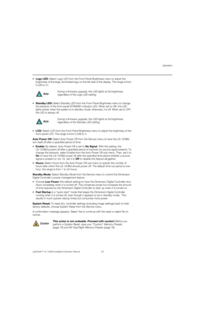 Page 109Operation
LightStyle™ LS-12HBd Installation/Operation Manual 93 
PREL
IMINARY
 Logo LED: Select Logo LED from the Front Panel Brightness menu to adjust the 
brightness of the large, illuminated logo on the left side of the display. The range is from 
0 (off) to 31. 
Standby LED: Select Standby LED from the Front Panel Brightness menu to change 
the behavior of the front-panel STANDBY indicator LED. When set to ON, the LED 
lights amber when the system is in standby mode; otherwise, it is off. When set to...