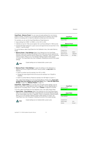 Page 95Operation
LightStyle™ LS-12HBd Installation/Operation Manual 79 
PREL
IMINARY
   Copy/Paste - Memory Preset: You can copy and paste settings from one memory 
preset to another. This gives you a convenient starting point for creating a new preset 
based on an existing one, to make the calibration process less time-consuming. 
For example, you can use the Copy/Paste Memory Preset feature to:
 Apply settings from HDMI 1 to HDMI 2, or from HD1 to HD2.
 Calibrate an input for 720p source signals, then use...
