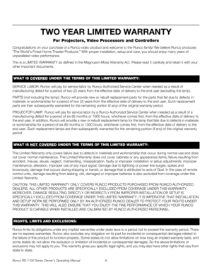 Page 3Runco RS-1100 Series Owner’s Operating Manual iii 
PREL
IMINARY
TWO YEAR LIMITED WARRANTY
For Projectors, Video Processors and Controllers
Congratulations on your purchase of a Runco video product and welcome to the Runco family! We believe Runco produces 
“The World’s Finest Home Theater Products.” With proper installation, setup and care, you should enjoy many years of 
unparalleled video performance.
This is a LIMITED WARRANTY as defined in the Magnuson-Moss Warranty Act. Please read it carefully and...