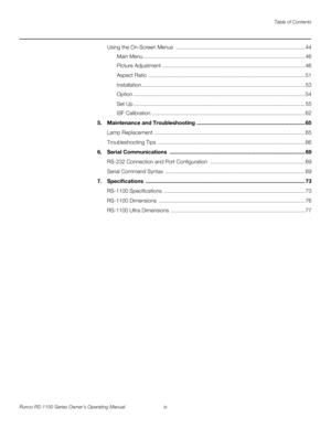 Page 9Table of Contents
Runco RS-1100 Series Owner’s Operating Manual ix 
PREL
IMINARY
Using the On-Screen Menus  ...................................................................................... 44
Main Menu............................................................................................................ 46
Picture Adjustment ............................................................................................... 46
Aspect Ratio...