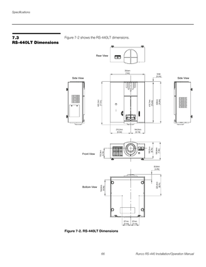 Page 80Specifications
66 Runco RS-440 Installation/Operation Manual
PRELI
MINARY
7.3 
RS-440LT Dimensions
Figure 7-2 shows the RS-440LT dimensions. 
Figure 7-2. RS-440LT Dimensions
Rear View 
Side View Side View 
Front View 
Bottom View  