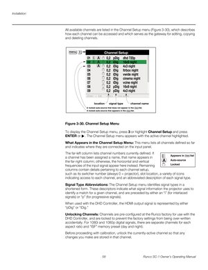 Page 70Installation
58 Runco SC-1 Owner’s Operating Manual
PREL
IMINARY
All available channels are listed in the Channel Setup menu (Figure 3-30), which describes 
how each channel can be accessed and which serves as the gateway for editing, copying 
and deleting channels. 
Figure 3-30. Channel Setup Menu
To display the Channel Setup menu, press 3 or highlight Channel Setup and press 
ENTER or 
. The Channel Setup menu appears with the active channel highlighted. 
What Appears in the Channel Setup Menu: This...