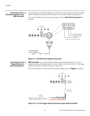 Page 42Installation
30 Runco VX-2000d Owner’s Operating Manual
PREL
IMINARY
Connecting a PC or 
Automation System to the 
DHD Controller
Use a standard, 9-pin RS-232 cable to connect a PC or home theater control/automation 
system (if present) to the RS-232 Control port on the DHD Controller; see 
Figure 3-11. 
For more information about using this connection, refer to Serial Communications on 
page 65.
Figure 3-11. RS-232 Control System Connection
Connecting 12-Volt 
Trigger Outputs 
to 
External Equipment...