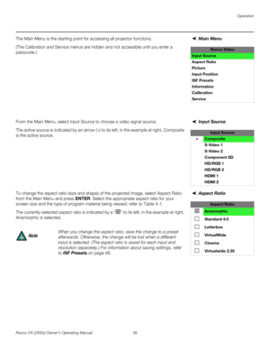 Page 51Operation
Runco VX-2000d Owner’s Operating Manual 39 
PREL
IMINARY
Main MenuThe Main Menu is the starting point for accessing all projector functions. 
(The Calibration and Service menus are hidden and not accessible until you enter a 
passcode.) 
Input SourceFrom the Main Menu, select Input Source to choose a video signal source. 
The active source is indicated by an arrow (>) to its left; in the example at right, Composite 
is the active source. 
Aspect Ratio To change the aspect ratio (size and shape)...