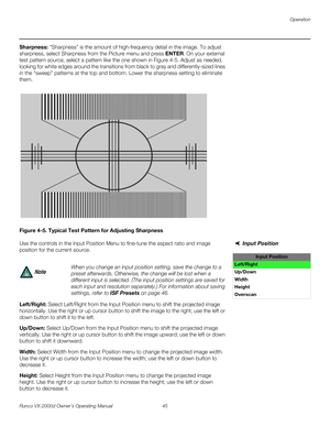 Page 57Operation
Runco VX-2000d Owner’s Operating Manual 45 
PREL
IMINARY
Sharpness: “Sharpness” is the amount of high-frequency detail in the image. To adjust 
sharpness, select Sharpness from the Picture menu and press ENTER. On your external 
test pattern source, select a pattern like the one shown in 
Figure 4-5. Adjust as needed, 
looking for white edges around the transitions from black to gray and differently-sized lines 
in the “sweep” patterns at the top and bottom. Lower the sharpness setting to...