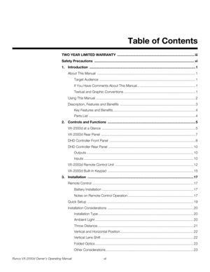 Page 7Runco VX-2000d Owner’s Operating Manual vii 
1Table of Contents
PREL
IMINARY
TWO YEAR LIMITED WARRANTY  ................................................................................. iii
Safety Precautions ......................................................................................................... vi
1.Introduction ............................................................................................................... 1
About This Manual...