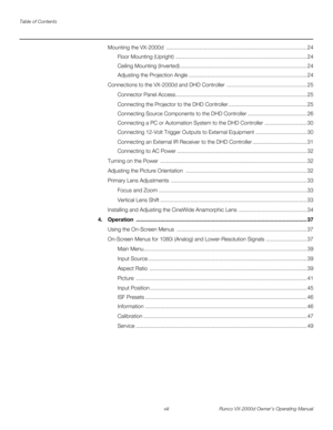 Page 8Table of Contents
viii Runco VX-2000d Owner’s Operating Manual
PREL
IMINARY
Mounting the VX-2000d  ............................................................................................. 24
Floor Mounting (Upright) ....................................................................................... 24
Ceiling Mounting (Inverted) .................................................................................... 24
Adjusting the Projection Angle...