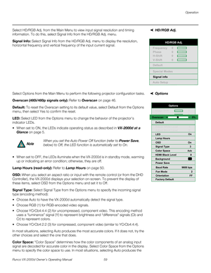 Page 71Operation
Runco VX-2000d Owner’s Operating Manual 59 
PREL
IMINARY
HD/RGB Adj. Select HD/RGB Adj. from the Main Menu to view input signal resolution and timing 
information. To do this, select Signal Info from the HD/RGB Adj. menu. 
Signal Info: Select Signal Info from the HD/RGB Adj. menu to display the resolution, 
horizontal frequency and vertical frequency of the input current signal. 
OptionsSelect Options from the Main Menu to perform the following projector configuration tasks.
Overscan (480i/480p...