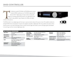 Page 5
DHD Controller SpeCifiCationS
dH d  C oN t r o l l e r
he  reflection portfolio’s Vx-2000d, and Vx-6000d projection systems 
include the  dHd controller/processor.  the  dHd is engineered with 
advanced, Vivix  ii™ digital video processing to produce stunning video 
imagery, even elevating standard Nt SC material to near high definition levels. 
Superb scaling capabilities output all signals at the 1080p native display 
resolution of the projectors.
the  dHd provides for a pure digital signal path from...