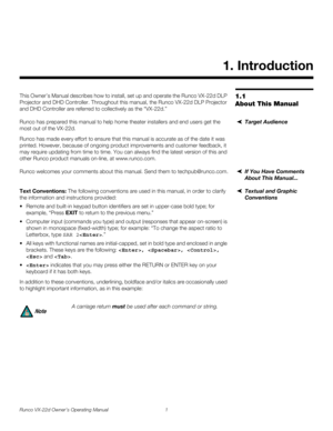 Page 13Runco VX-22d Owner’s Operating Manual 1 
PREL
IMINARY
1.1 
About This Manual
This Owner’s Manual describes how to install, set up and operate the Runco VX-22d DLP 
Projector and DHD Controller. Throughout this manual, the Runco VX-22d DLP Projector 
and DHD Controller are referred to collectively as the “VX-22d.” 
Target AudienceRunco has prepared this manual to help home theater installers and end users get the 
most out of the VX-22d. 
Runco has made every effort to ensure that this manual is accurate...