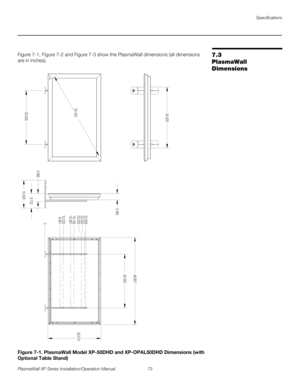 Page 89Specifications
PlasmaWall XP Series Installation/Operation Manual 73 
PREL
IMINARY
7.3 
PlasmaWall 
Dimensions
Figure 7-1, Figure 7-2 and Figure 7-3 show the PlasmaWall dimensions (all dimensions 
are in inches).
 
Figure 7-1. PlasmaWall Model XP-50DHD and XP-OPAL50DHD Dimensions (with 
Optional Table Stand)
30.000 50.42034.000
8.122 4.5663.490
15.5000 8.481 10.23014.387 16.13620.29322.042 22.82830.00048.807
29.574 