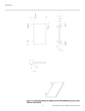 Page 90Specifications
74 PlasmaWall XP Series Installation/Operation Manual
PREL
IMINARY
 
Figure 7-2. PlasmaWall Model XP-65DHD and XP-OPAL65DHD Dimensions (with 
Optional Table Stand)
0
7.87
12.371.98
2.35
3.69
62.45 54.60 50.10
0
1.63 37.69
1.34
 IR RECEIVER
1.262.49
all around 17.00
0
4.34
8.27 .55
54.19
58.12
61.90
62.45
6.39
4.1910.05
2.07
1.504.506.19 1.73 