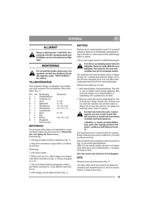 Page 1919
SVENSKASE
ALLMÄNT
Denna symbol betyder VARNING. Per-
sonskada och/eller egendomsskada kan 
bli följden om inte instruktionerna följs 
noga.
MONTERING
För att undvika skador på personer och 
egendom, använd inte maskinen förrän 
alla åtgärder under ”MONTERING” 
har utförts.
TILLBEHÖRSPÅSE
Med maskinen bifogas en plastpåse med detaljer 
som skall monteras före användning. Påsen inne-
håller (fig. 1):
Pos. Ant. Benämning Dimension
A 1 Tändstiftshylsa
B 1 Vridpinne d:o
C 2 Skruv 8 x 20
D 1 Spännstift 6 x...